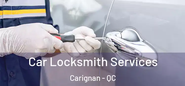 Car Locksmith Services Carignan - QC