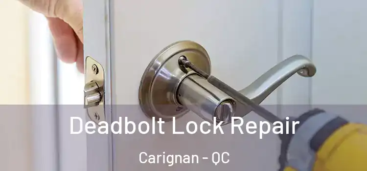  Deadbolt Lock Repair Carignan - QC