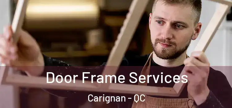 Door Frame Services Carignan - QC