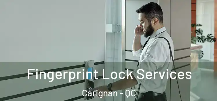  Fingerprint Lock Services Carignan - QC